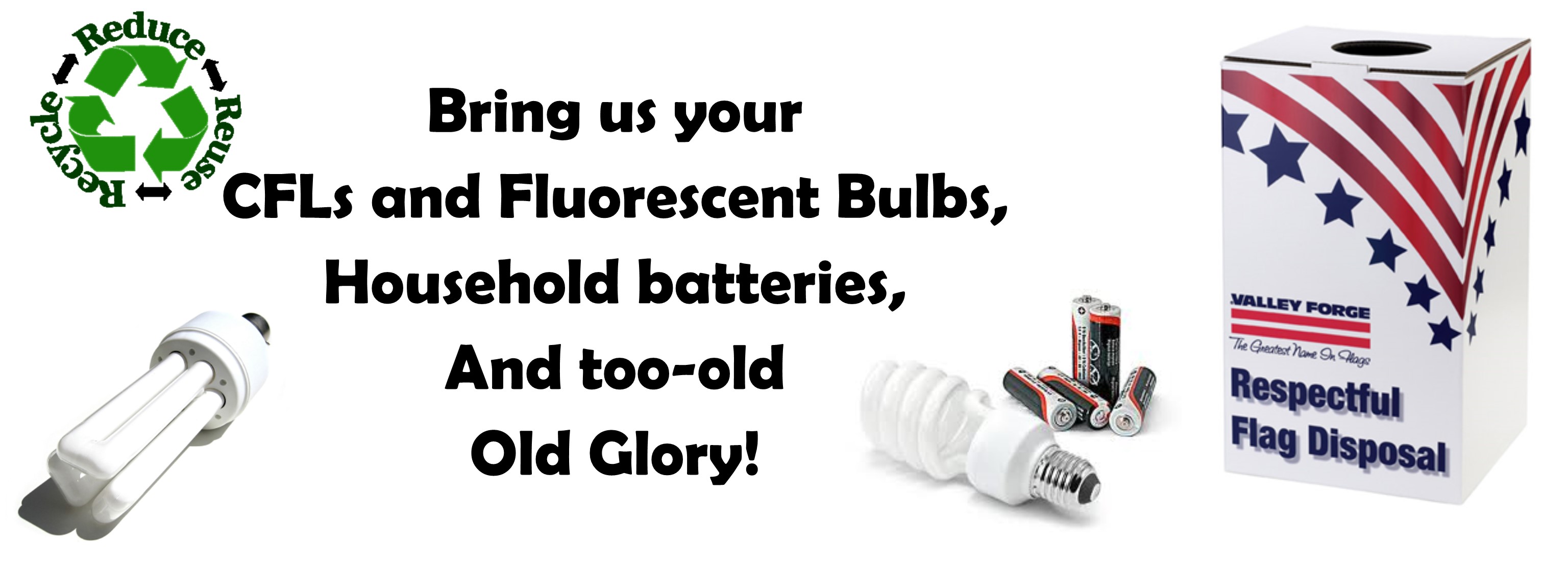 We recycle CFLs, batteries and American Flags