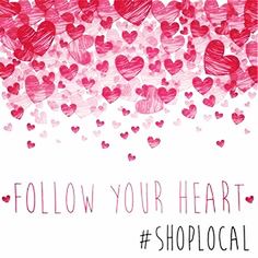 Follow your heart #ShopLocal